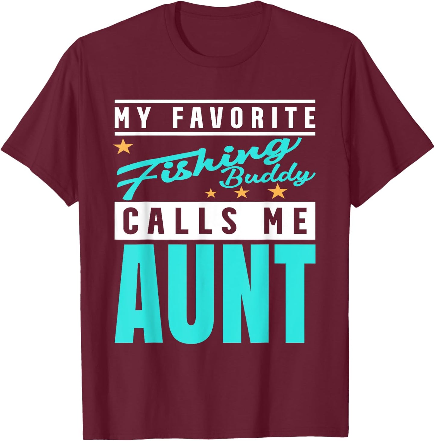 My Favorite Fishing Buddy Calls Me Aunt, Fishing Buddy Aunt T-Shirt - T-Shirt | Maroon