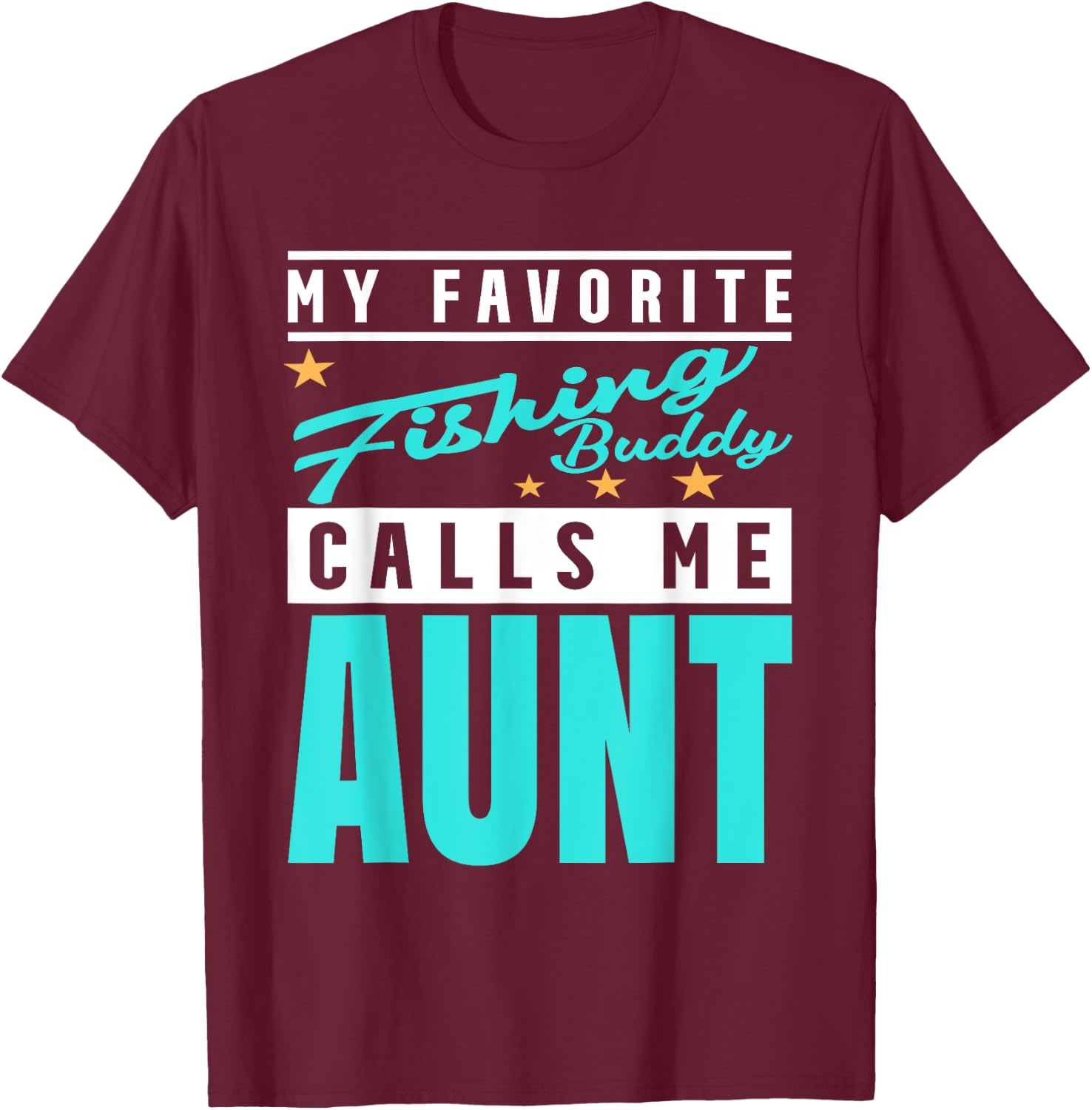 My Favorite Fishing Buddy Calls Me Aunt, Fishing Buddy Aunt T-Shirt - T-Shirt | Maroon