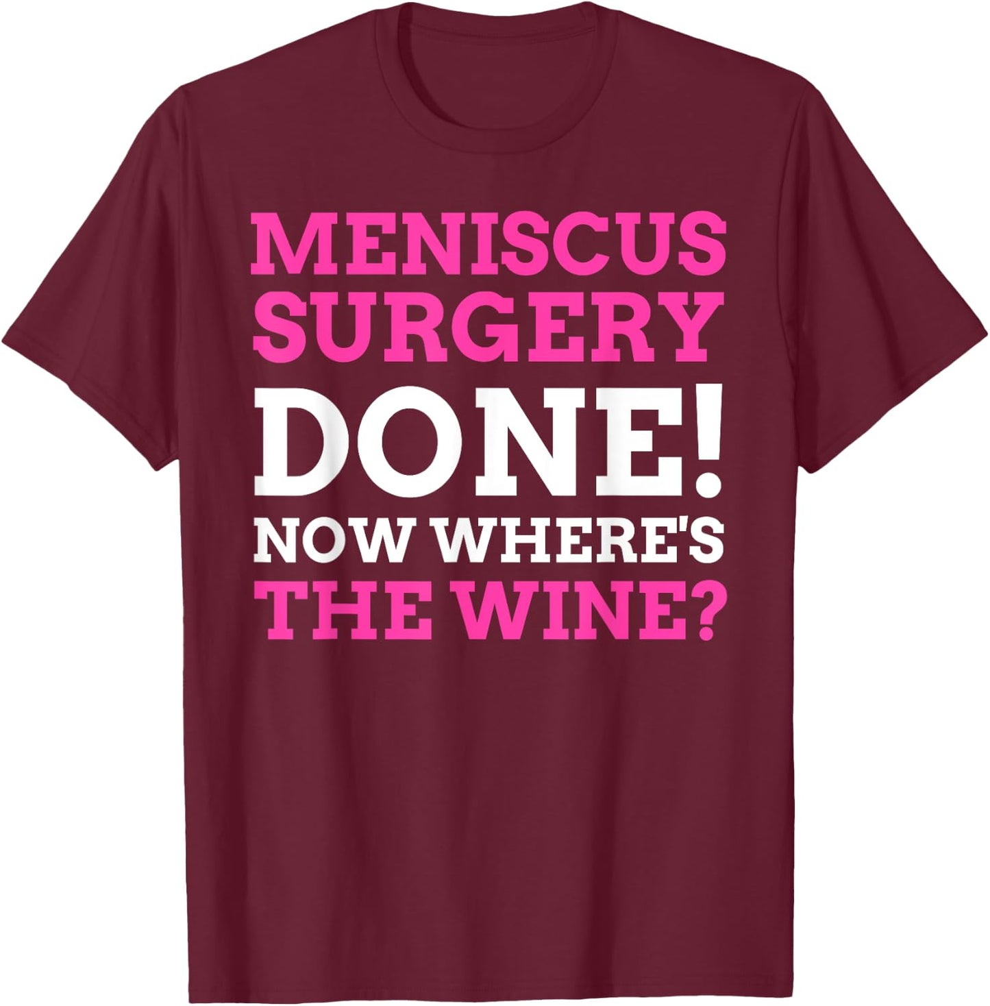 Knee Arthroscopy Gifts & Funny Torn Meniscus Surgery T-Shirt - T-Shirt | Maroon
