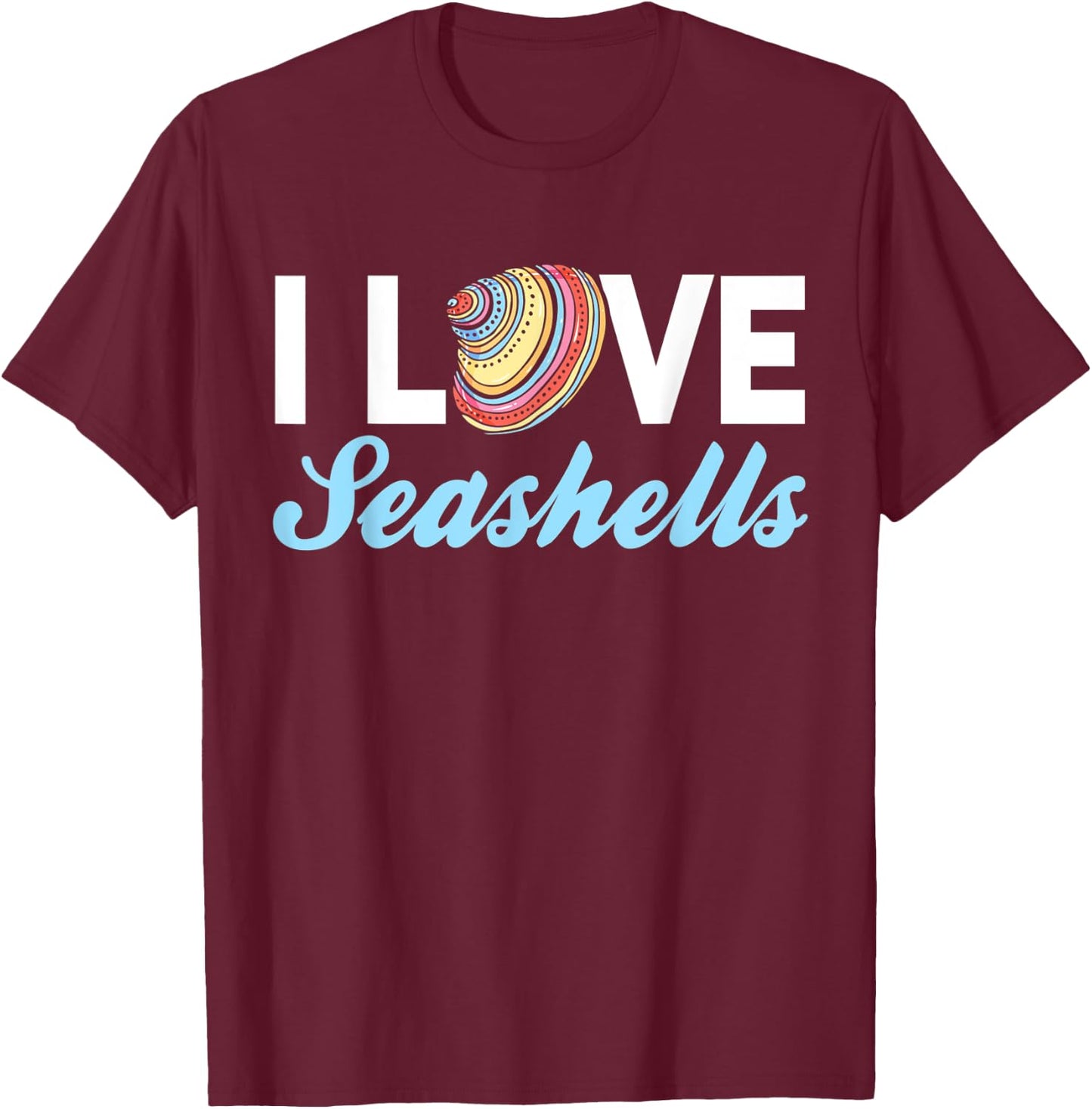 I Love Seashells T-Shirt - T-Shirt | Maroon