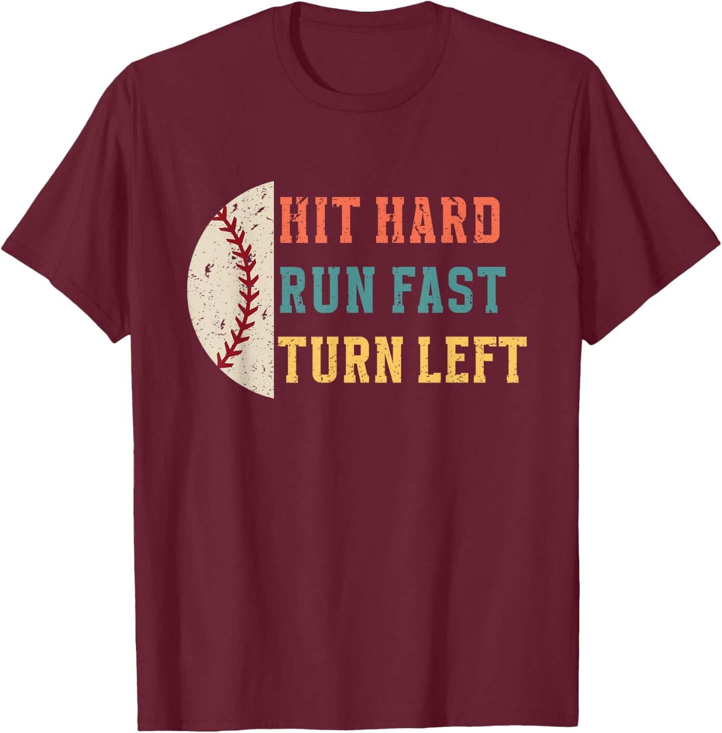 Hit Hard Run Fast Turn Left Retro Funny Baseball Player T-Shirt - T-Shirt | Maroon
