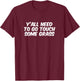 Funny Sarcastic "Y'all Need To Go Touch Some Grass" meme T-Shirt - T-Shirt | Maroon