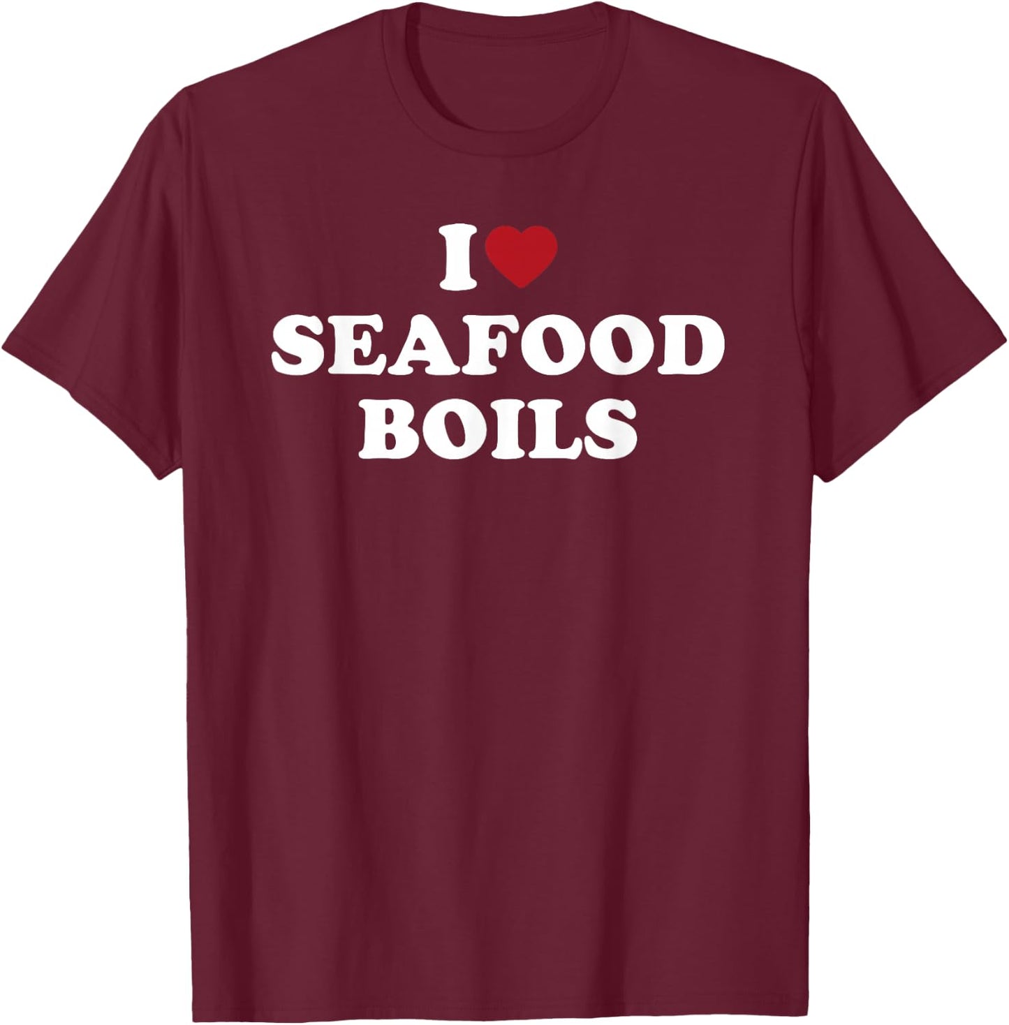 I Love Seafood Boils Funny Southern Cajun Food Lover Design T-Shirt - T-Shirt | Maroon