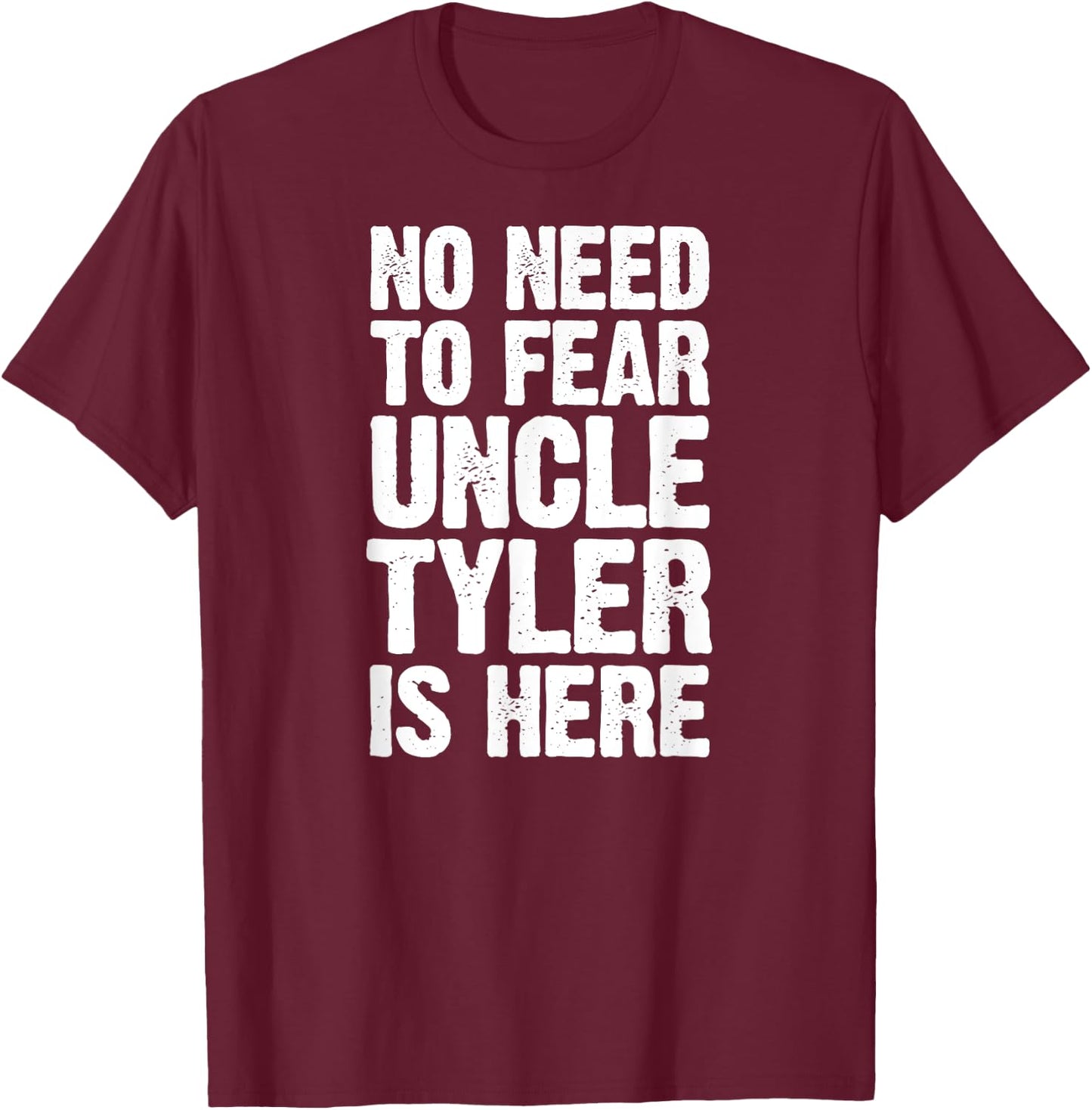 No Need To Fear Uncle Tyler Is Here Personalized Name Uncle T-Shirt - T-Shirt | Maroon