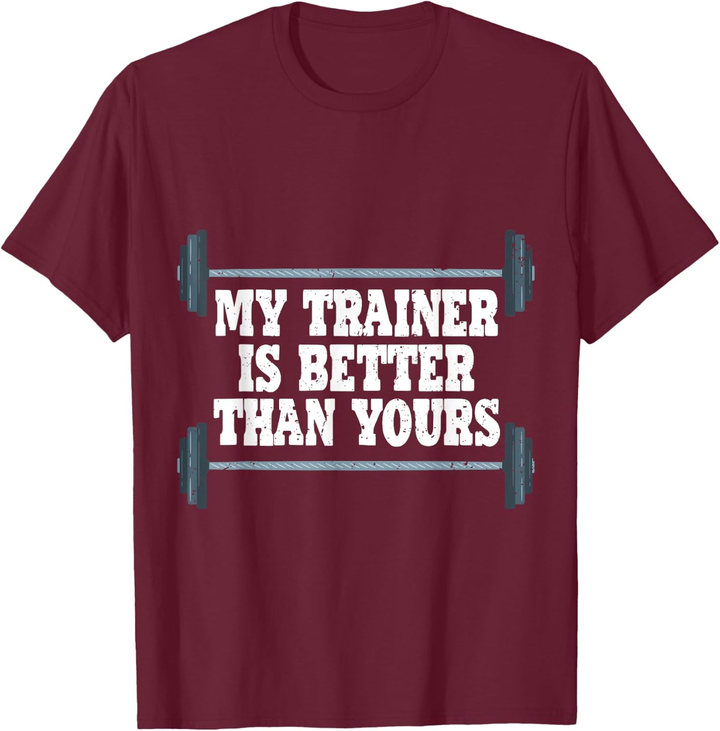 My Trainer Is Better Than Yours Gym Instructor T-Shirt - T-Shirt | Maroon