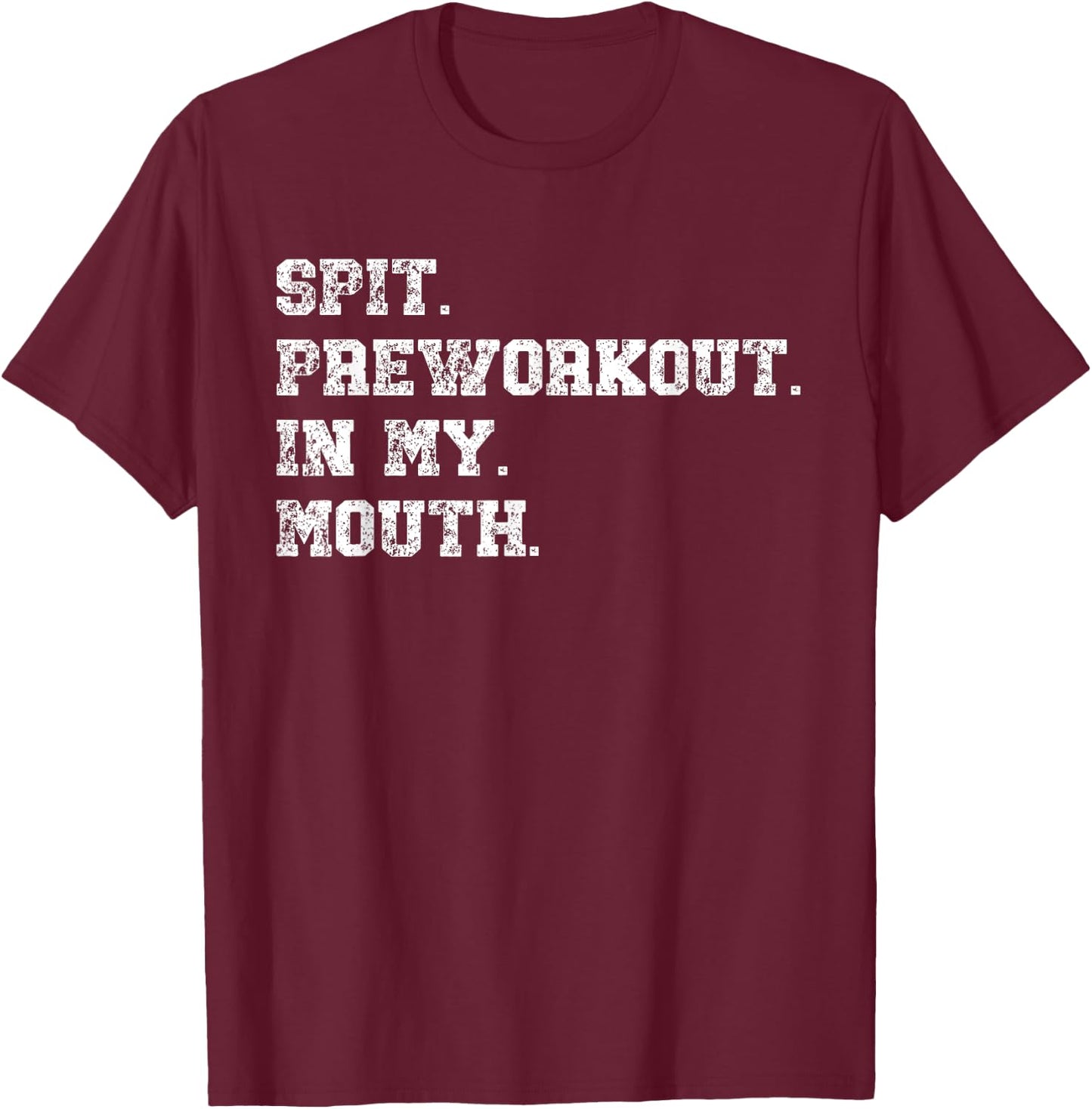 Spit Preworkout In My Mouth T-Shirt - T-Shirt | Maroon