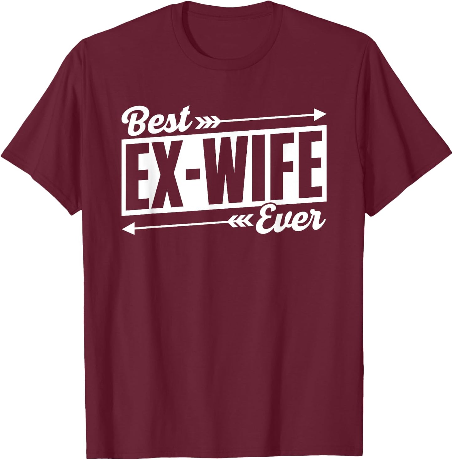 Best Ex-Wife Ever Divorced Separate Sarcastic Ex Divorce T-Shirt - T-Shirt | Maroon