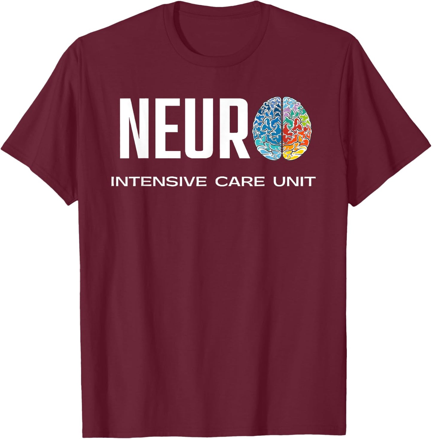 Neuro ICU Neuro Intensive Care Unit Colorful Brain T-Shirt - T-Shirt | Maroon