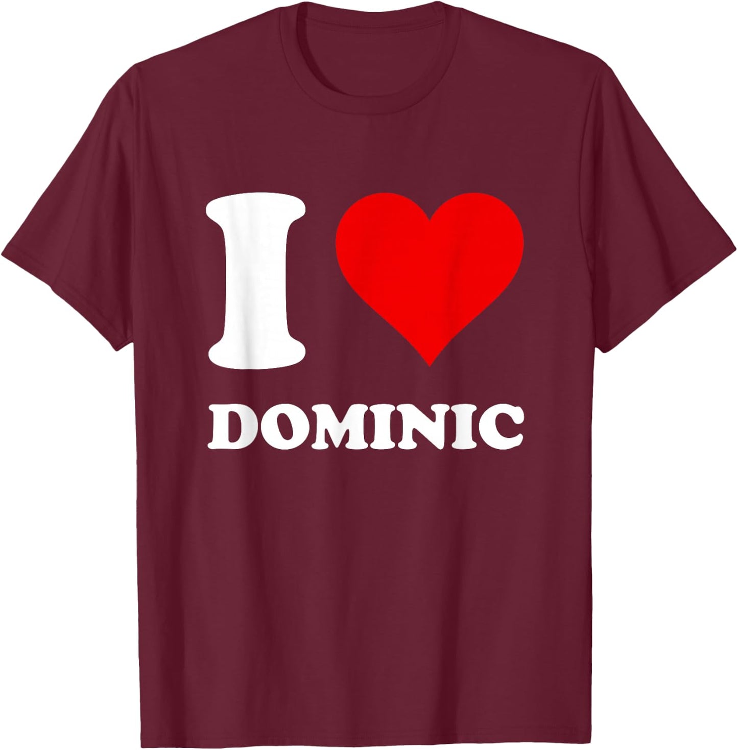 I Love Dominic T-Shirt - T-Shirt | Maroon
