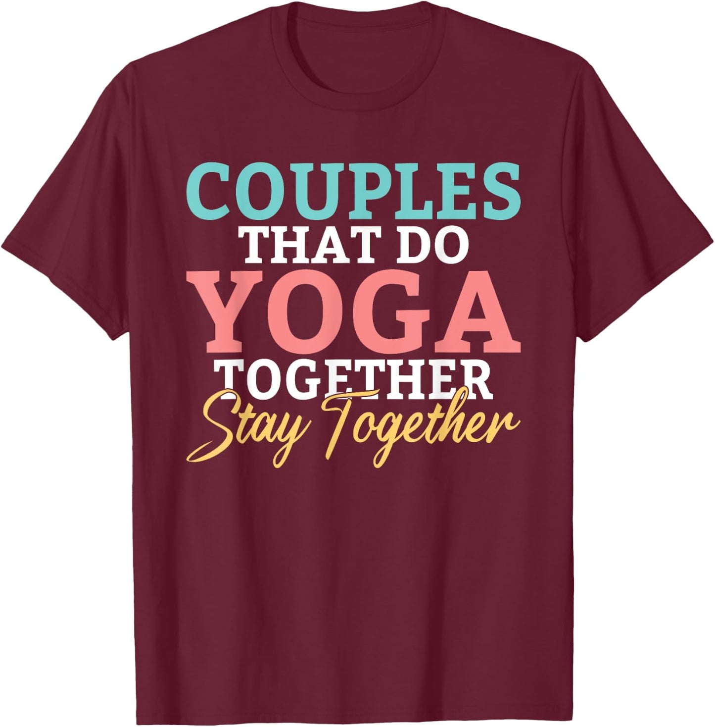 Couples that do Yoga together stay together Yoga Lovers T-Shirt - T-Shirt | Maroon