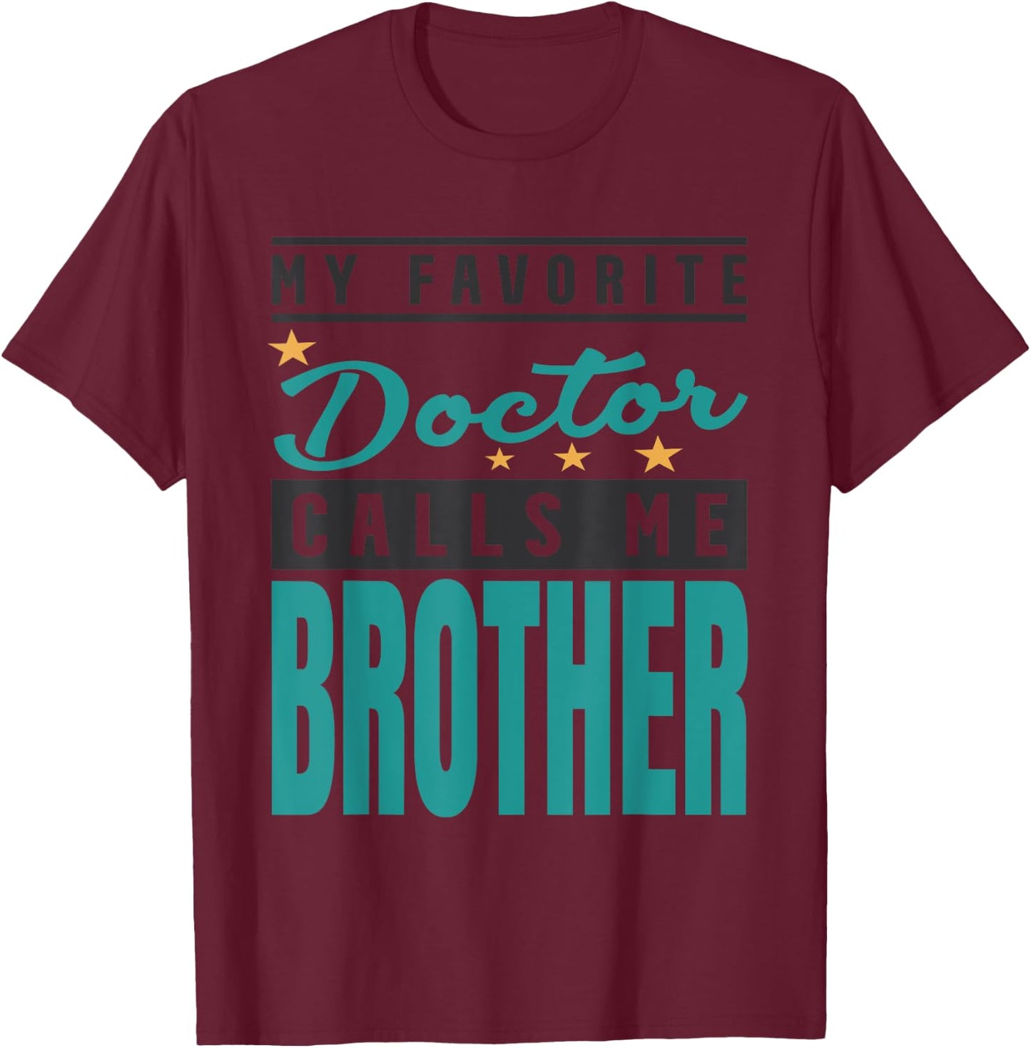 My Favorite Doctor Calls Me Brother, Doctor Brother T-Shirt - T-Shirt | Maroon