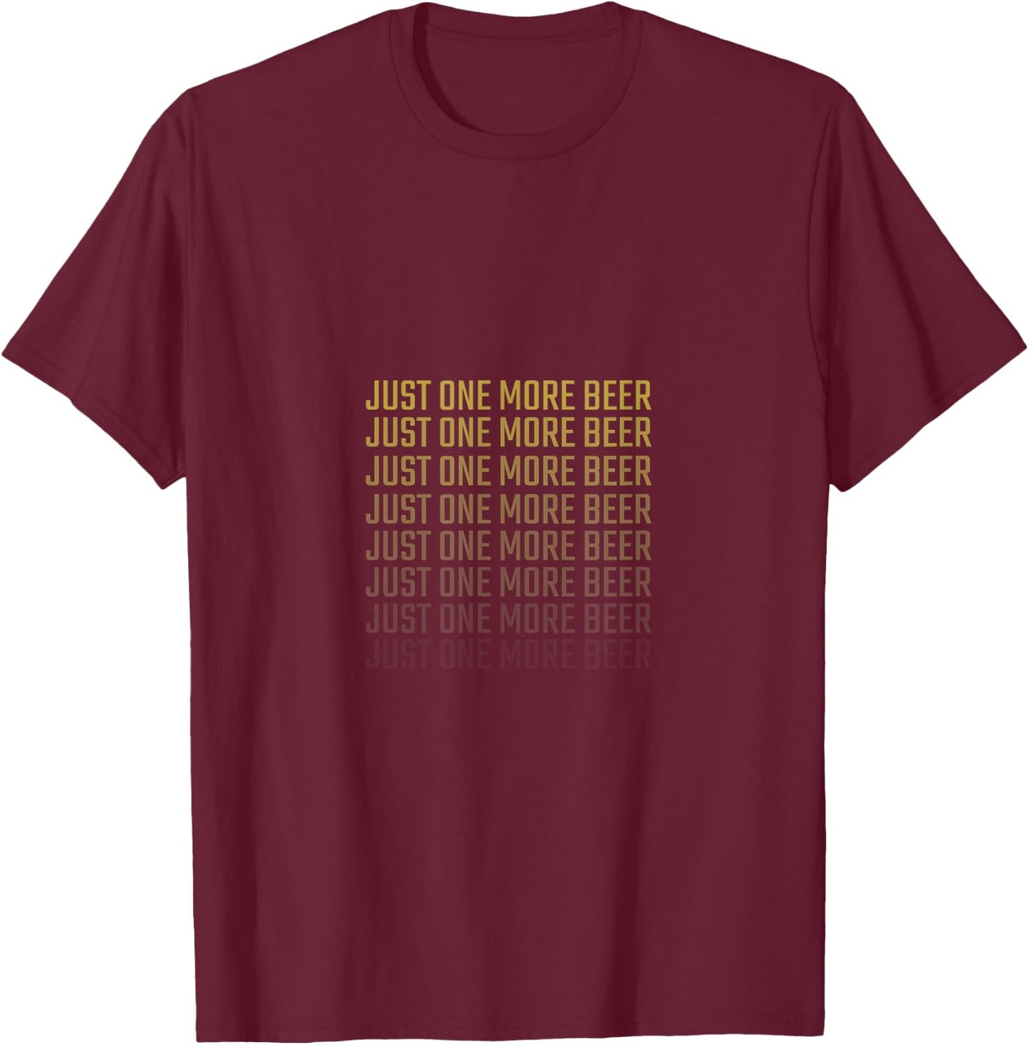 Just One More Beer - Alcohol & Beer Drinking Party & Club T-Shirt - T-Shirt | Maroon