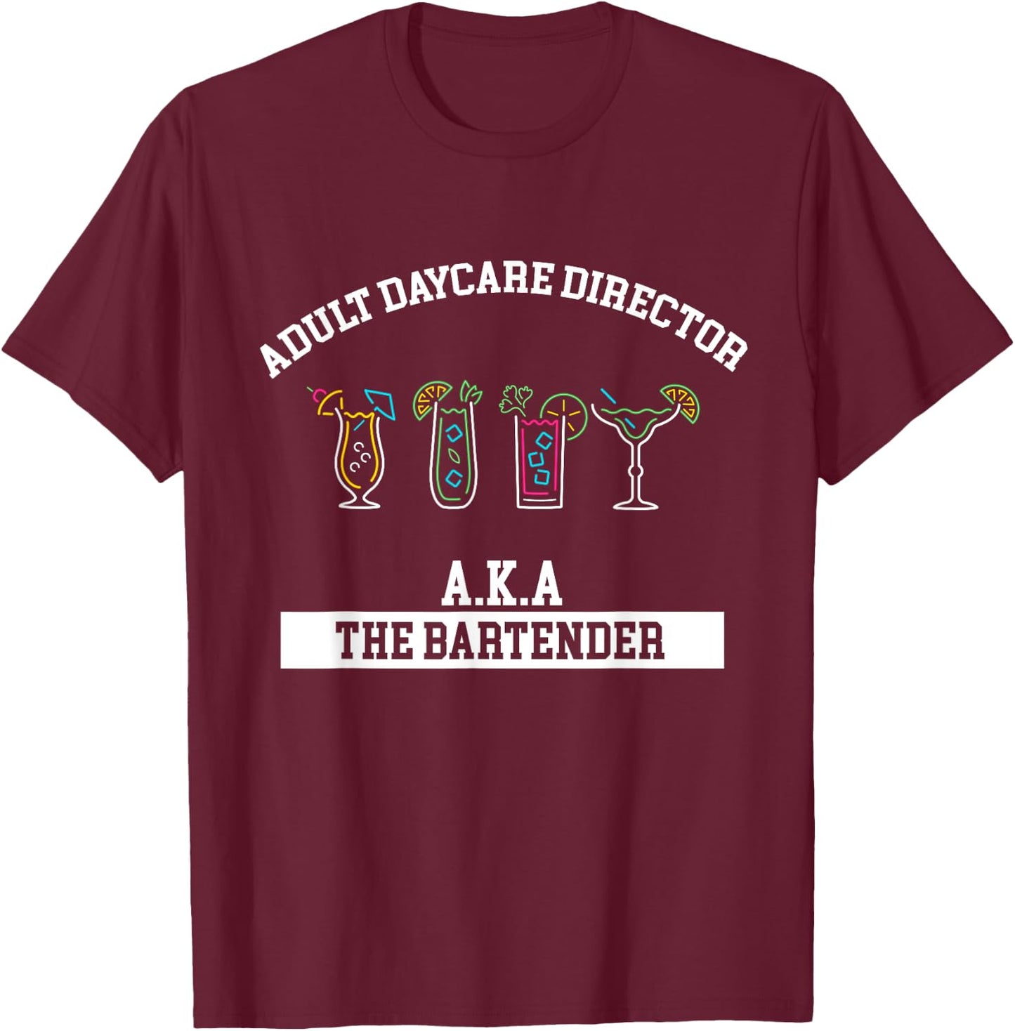 Bartender Adult Daycare Director Aka Bartender Bartending T-Shirt - T-Shirt | Maroon