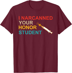 I Narcanned Your Honor Student Retro T-Shirt - T-Shirt | Maroon