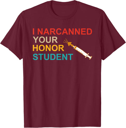 I Narcanned Your Honor Student Retro T-Shirt - T-Shirt | Maroon