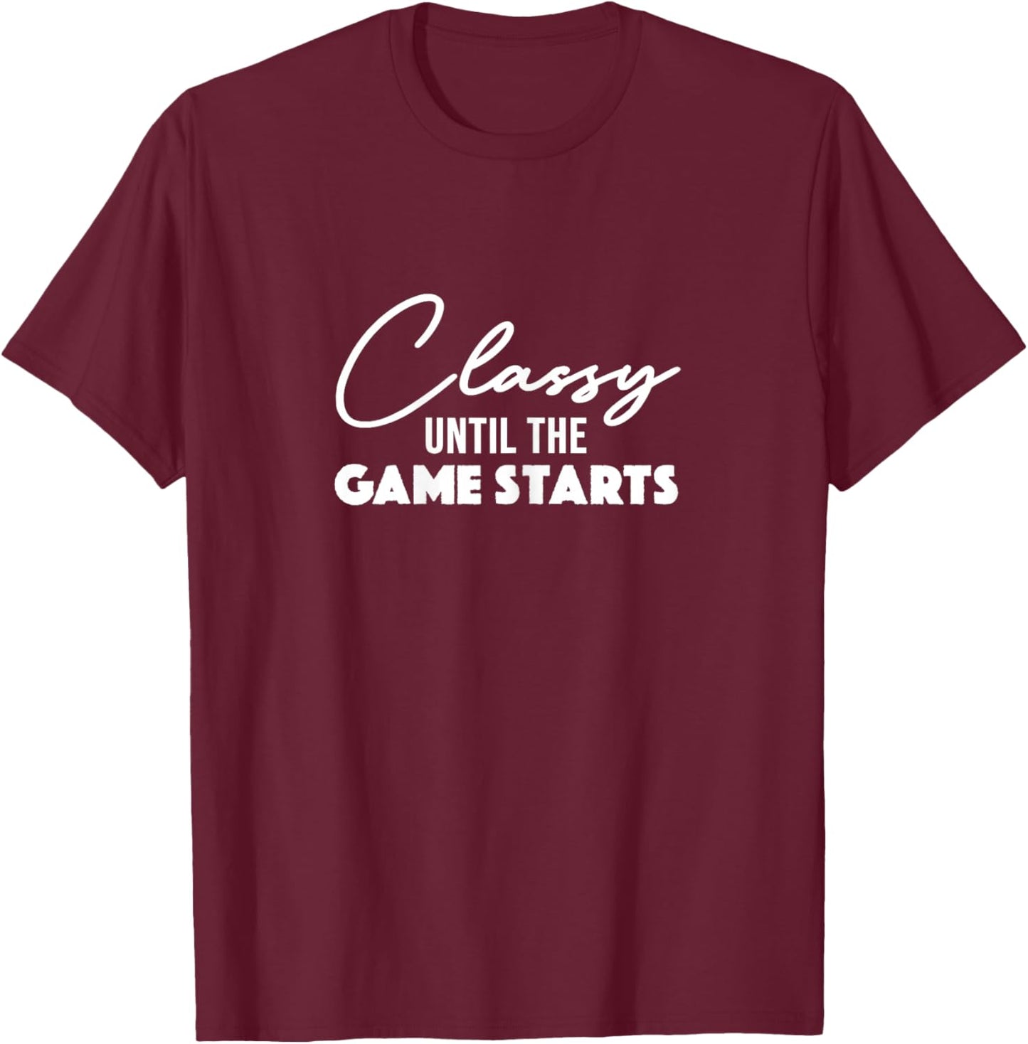 Classy Until The Game Starts Football Mom T-Shirt - T-Shirt | Maroon