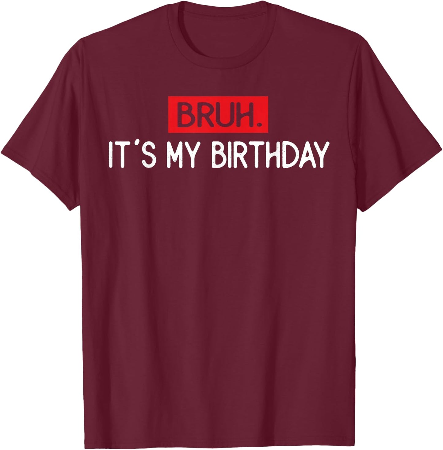 Vintage Bruh It's My Birthday Funny Sarcastic Boys T-Shirt - T-Shirt | Maroon