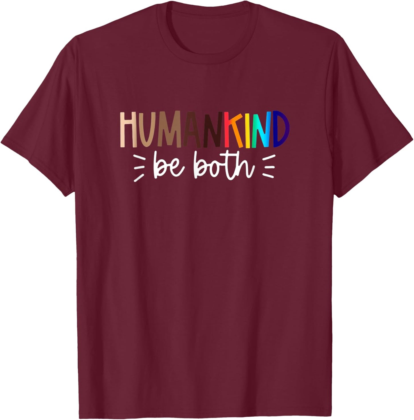 Human Kind Be Both Equality, Humankind, Kindness Peace T-Shirt - T-Shirt | Maroon