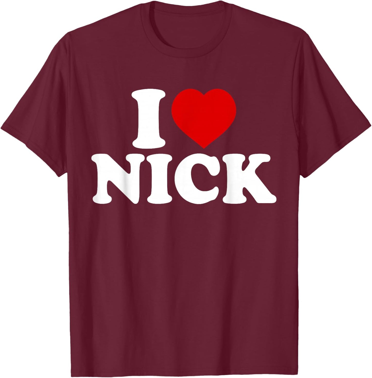 I Heart Nick First Name I Love Nick Personalized Stuff T-Shirt - T-Shirt | Maroon