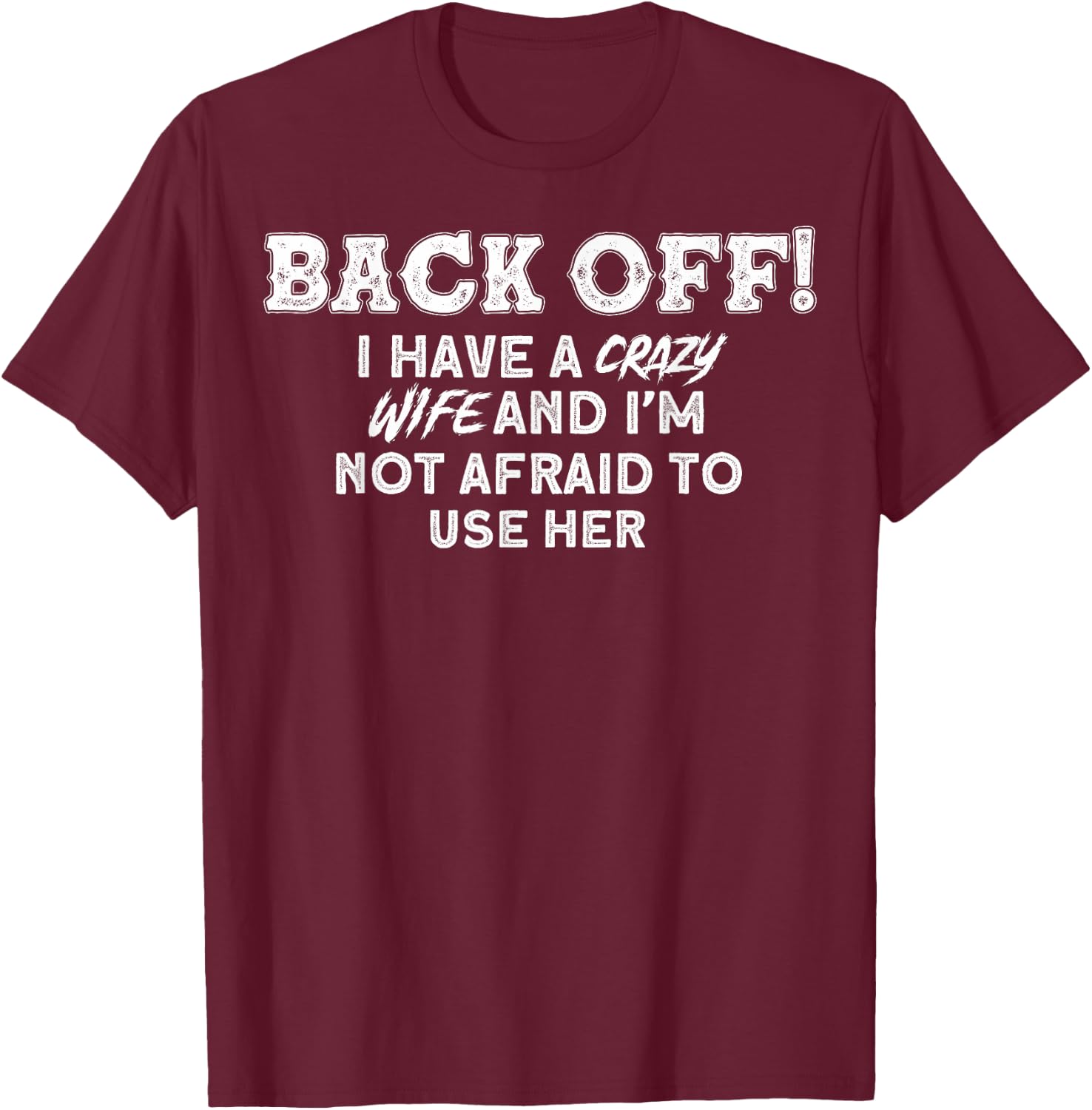 Crazy Wife I Have A Crazy Wife T-Shirt - T-Shirt | Maroon