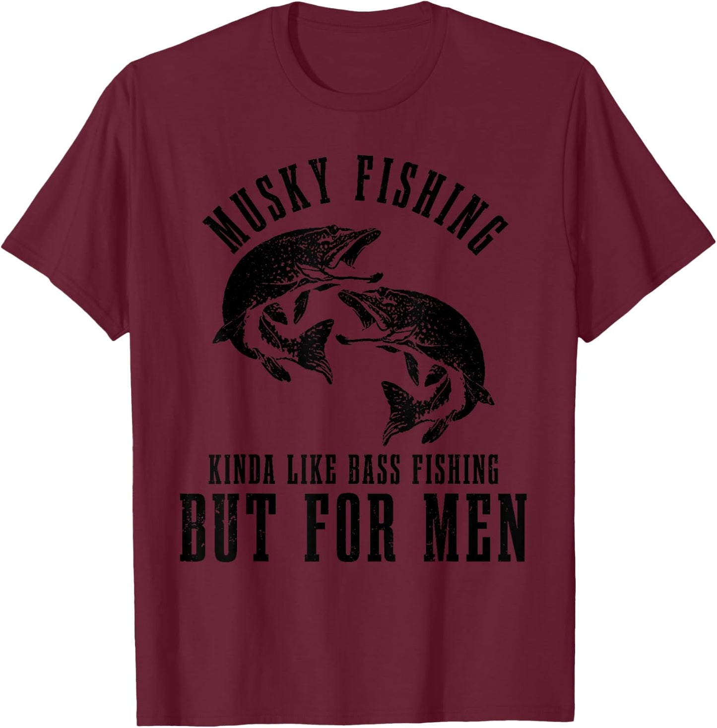 Musky Fishing Kinda Like Bass Fishing But Funny T-Shirt - T-Shirt | Maroon