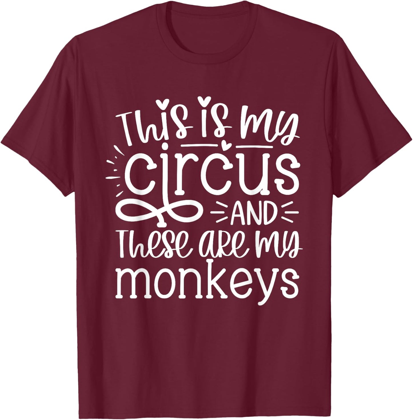 This Is My Circus And These Are My Monkeys Funny Women Mom T-Shirt - T-Shirt | Maroon