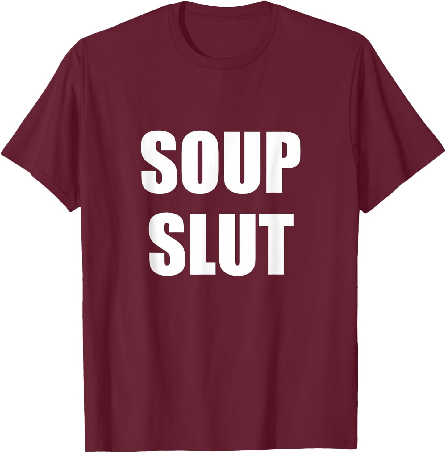 Soup Slut T-Shirt - T-Shirt | Maroon