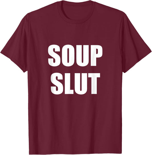 Soup Slut T-Shirt - T-Shirt | Maroon