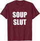 Soup Slut T-Shirt - T-Shirt | Maroon