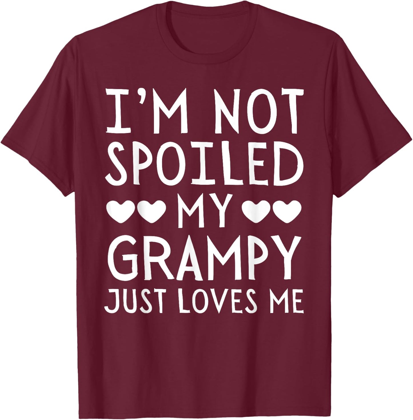 I'm Not Spoiled My Grampy Just Loves Me Funny Grandchild T-Shirt - T-Shirt | Maroon