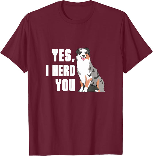 Yes I Herd You Australian Shepherd Aussie Owner T-Shirt - T-Shirt | Maroon