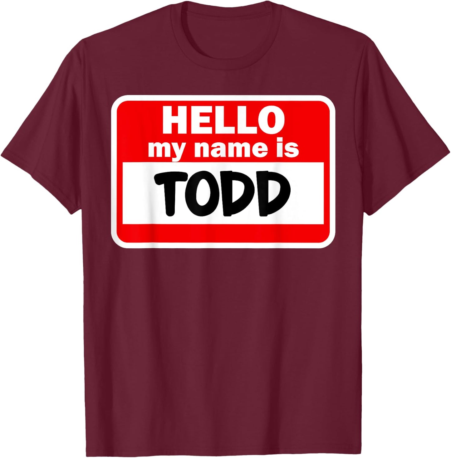 Todd Hello Hi My Name Is Name On Custom T-Shirt - T-Shirt | Maroon