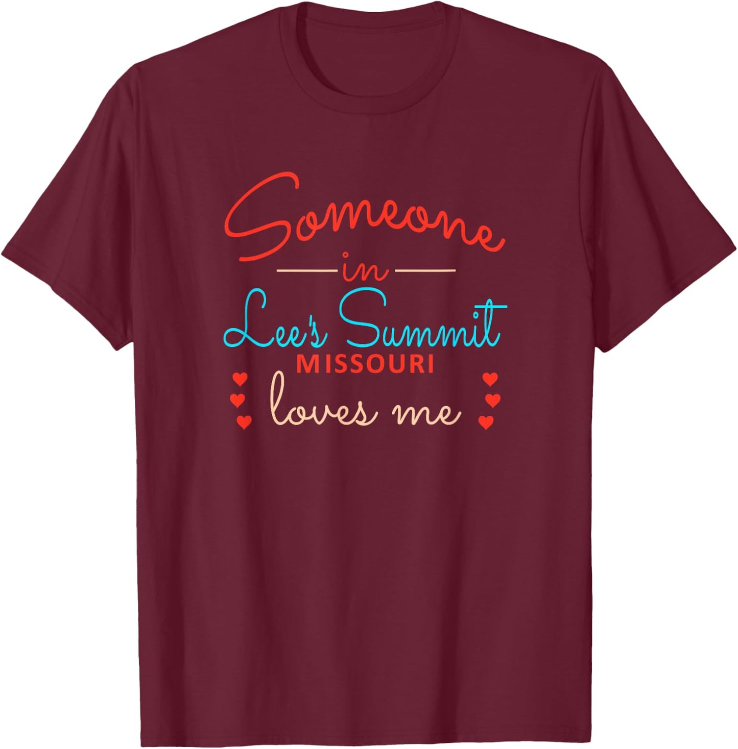 Someone in Lees Summit Missouri Loves Me T-Shirt - T-Shirt | Maroon