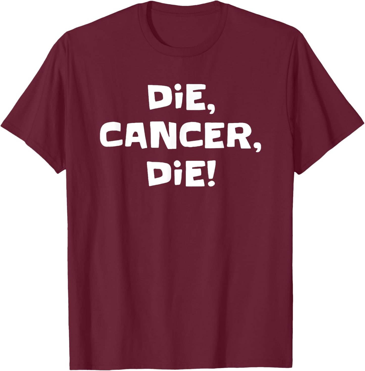 Die Cancer Die Funny Women T-Shirt - T-Shirt | Maroon