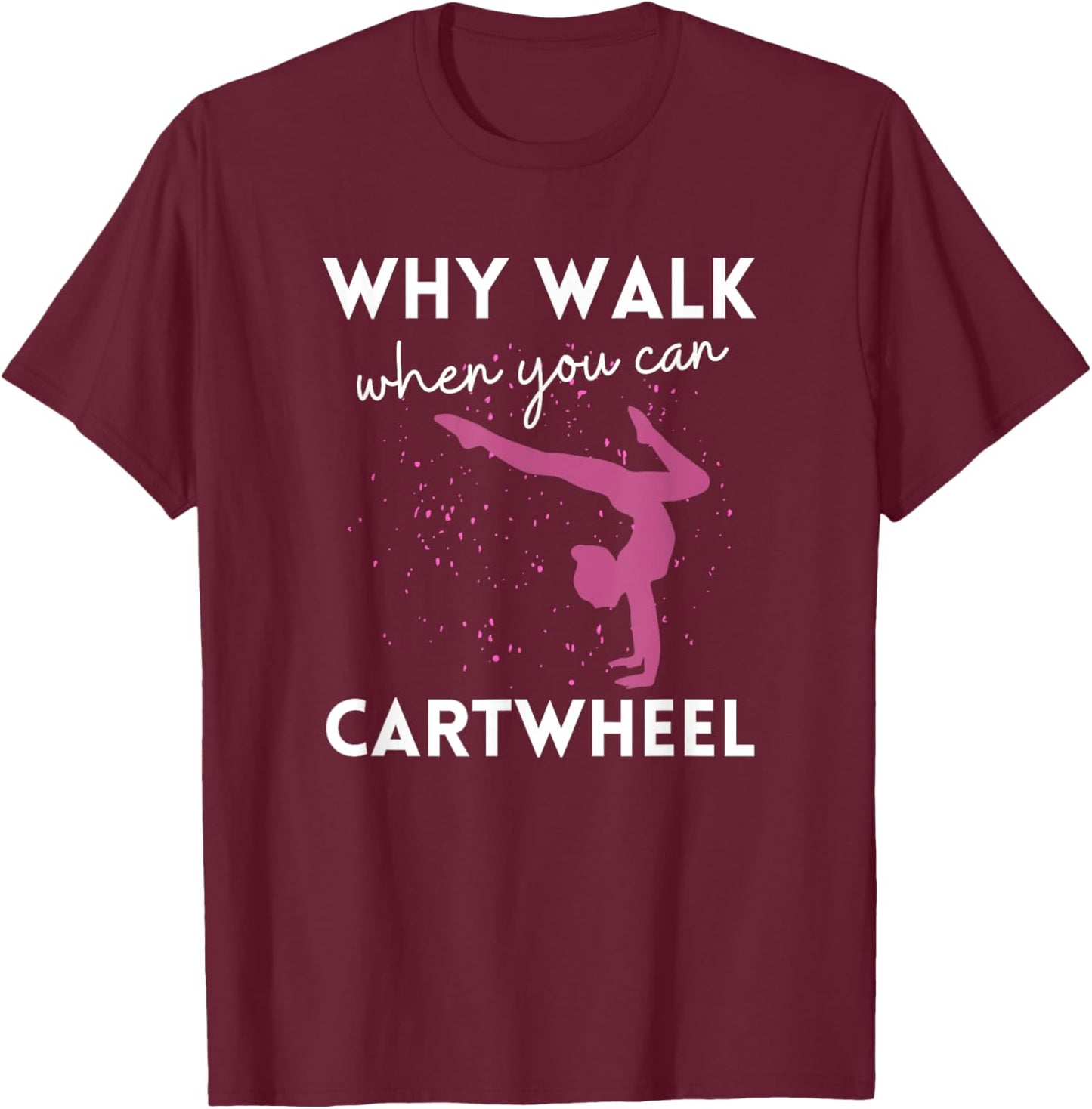 Why Walk When You Can Cartwheel Funny Gymnast For Girls 7-8 T-Shirt - T-Shirt | Maroon