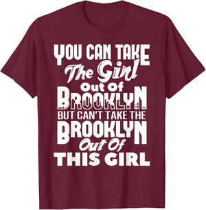 You Can Take The Girl Out Of Brooklyn NY New York Home Roots T-Shirt - T-Shirt | Maroon