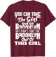 You Can Take The Girl Out Of Brooklyn NY New York Home Roots T-Shirt - T-Shirt | Maroon