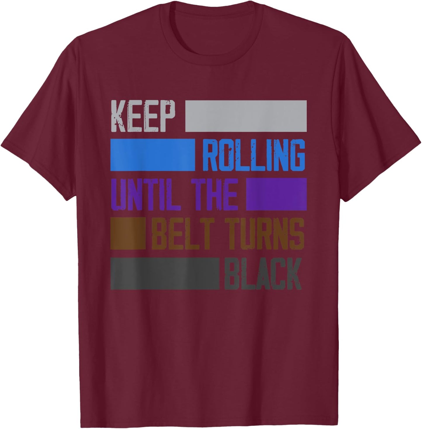 Keep Rolling Until The Belt Turns Black Funny Jiu Jitsu T-Shirt - T-Shirt | Maroon