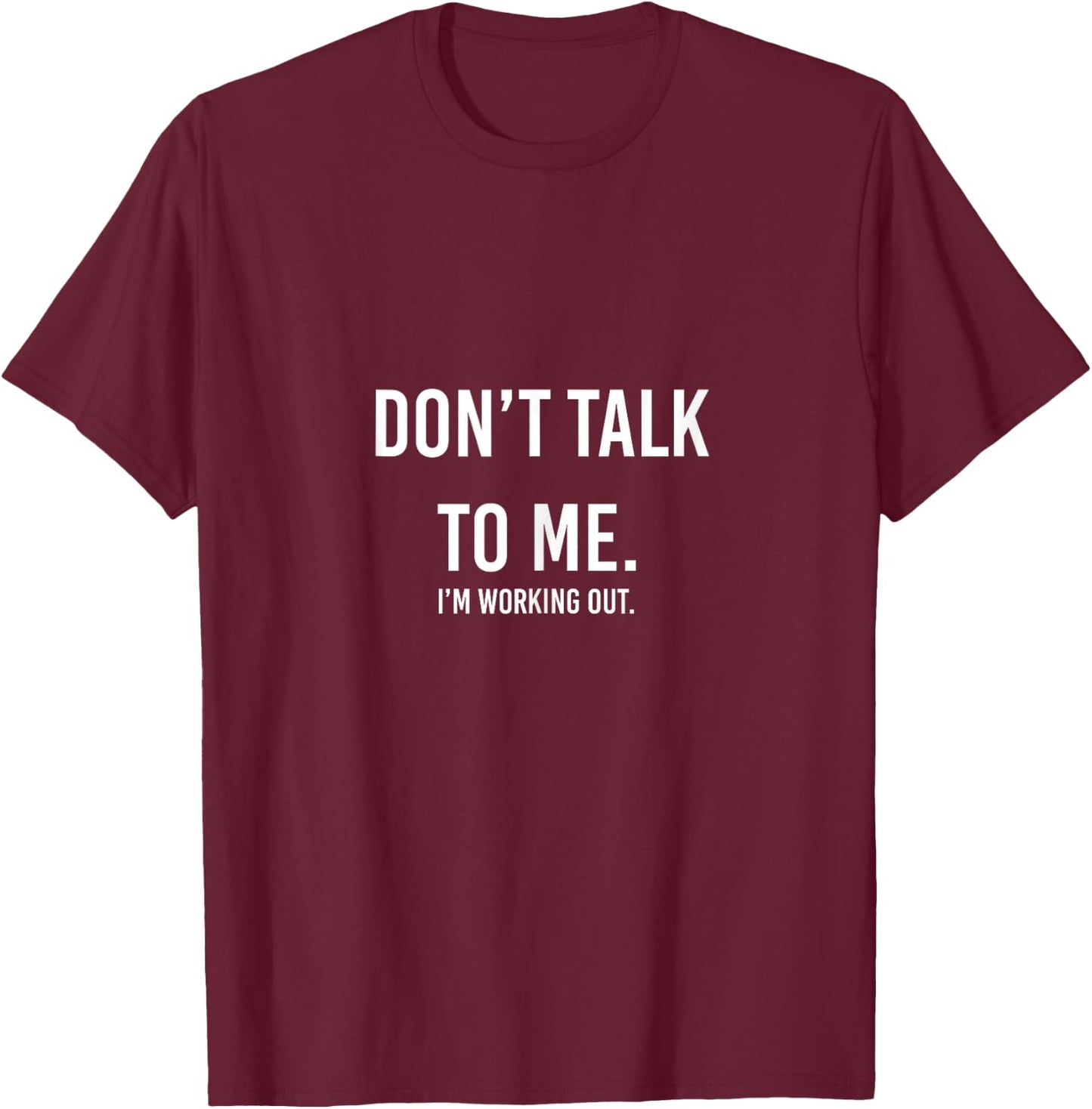 Don't Talk to me Gym Shirt, I'm Working Out T-Shirt - T-Shirt | Maroon