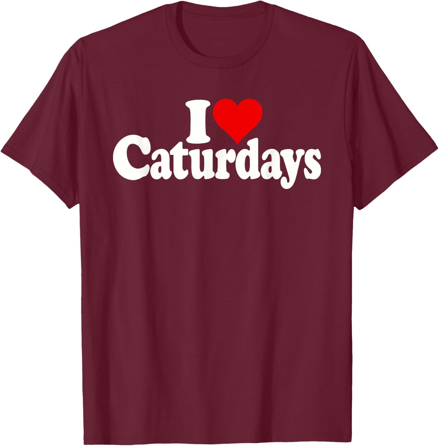 I Heart Love Caturdays Cats and Saturdays T-Shirt - T-Shirt | Maroon