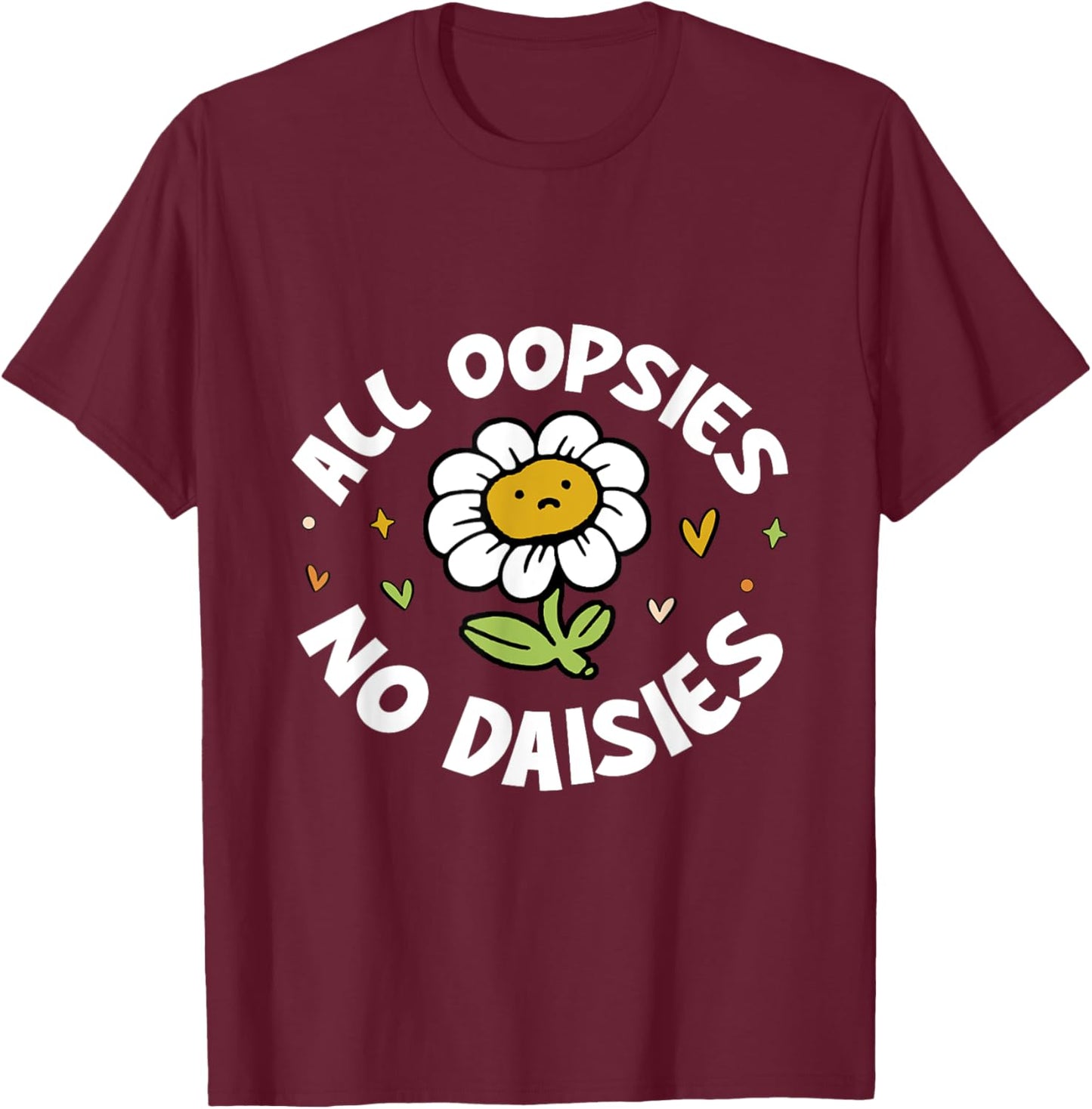 All Oopsies No Daisies T-Shirt - T-Shirt | Maroon