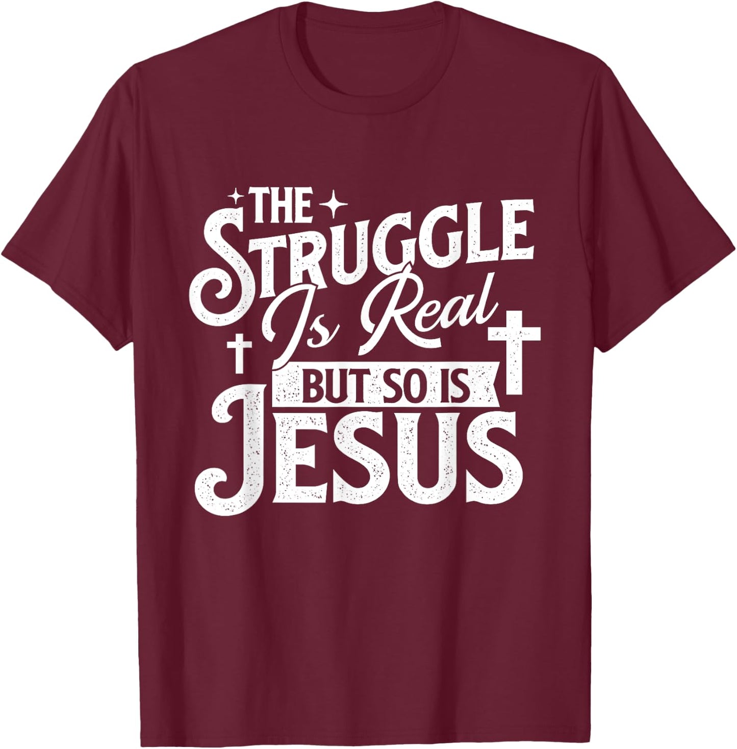 The Struggle Is Real But So Is Jesus - Christian Faith T-Shirt - T-Shirt | Maroon