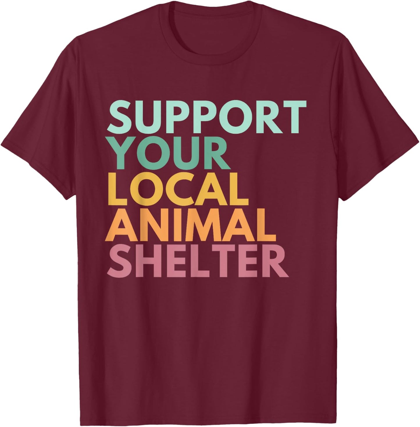Support Your Local Animal Shelter T-Shirt - T-Shirt | Maroon