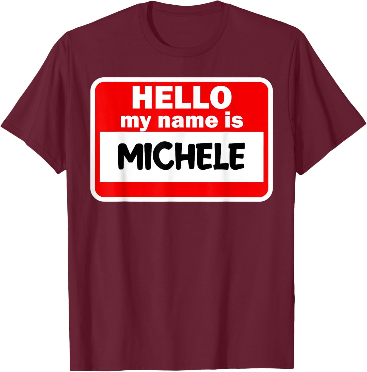 Michele Hello Hi My Name Is Name On Custom T-Shirt - T-Shirt | Maroon