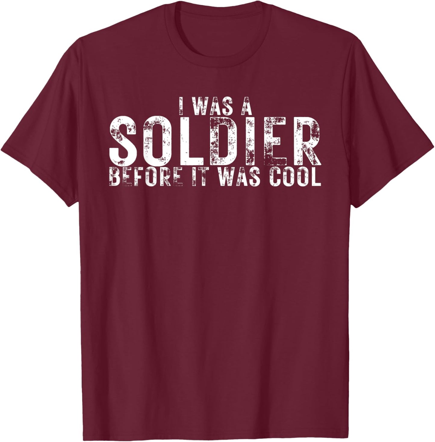 I Was a Soldier Before It Was Cool Funny Military Lover T-Shirt - T-Shirt | Maroon