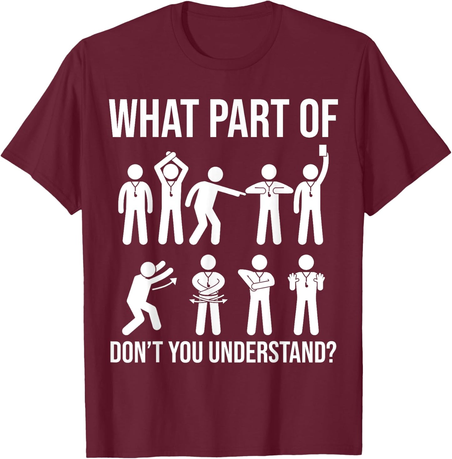 What part of dont you understand Soccer Referee Hand signals T-Shirt - T-Shirt | Maroon