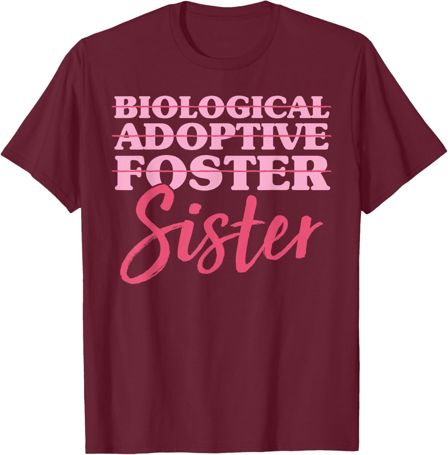 Biological Adoptive Foster Sister Adoption Awareness Day Sis T-Shirt - T-Shirt | Maroon