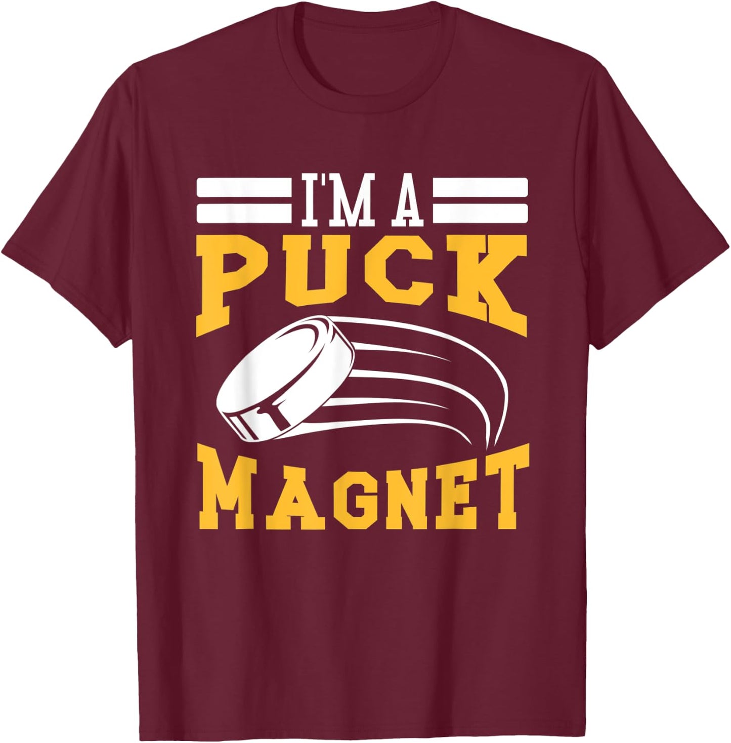 Hockey I'm A Puck Magnet T-Shirt - T-Shirt | Maroon