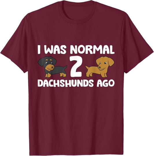 I Was Normal 2 Dachshunds Ago Dachshund Dog Owner Men Women Girls Kids T-Shirt - T-Shirt | Maroon