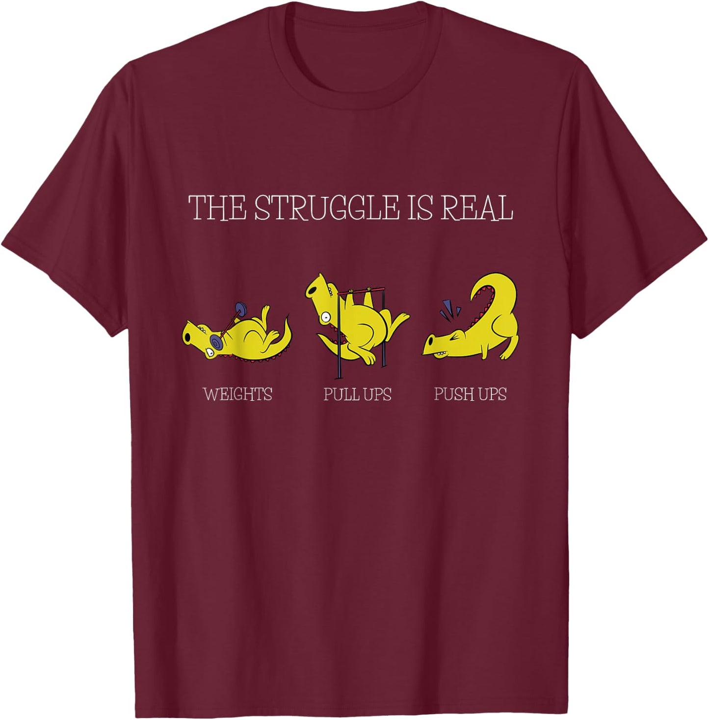 The Struggle Is Real Funny Dinosaur Exercising Gym Trainer T-Shirt - T-Shirt | Maroon